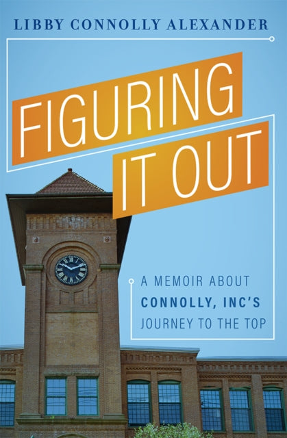 Figuring It Out: A Memoir About Connolly, Inc’s Journey To The Top