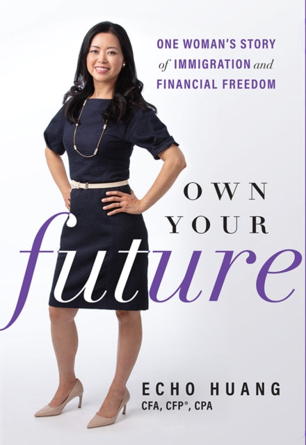 Own Your Future: One Woman’s Story of Immigration and Financial Freedom