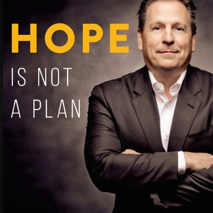 Hope Is Not A Plan: Building One Of America's Fastest Growing Companies