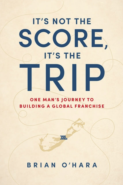 It’s Not The Score, It’s The Trip: One Man’s Journey To Building A Global Franchise