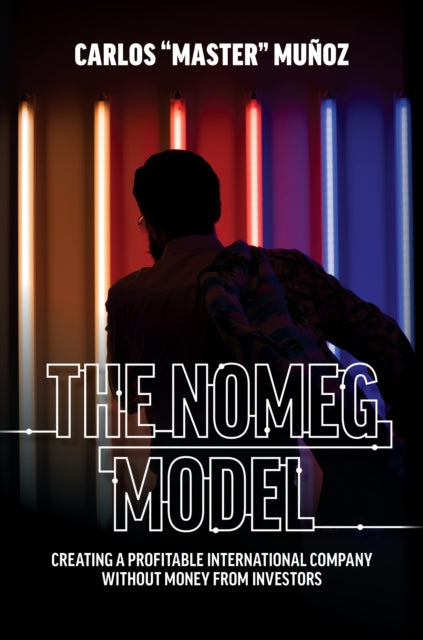 The NOMEG Model: Creating A Profitable International Company Without Money From Investors