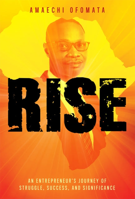 RISE: An Entrepreneur’s Journey Of Struggle, Success, And Significance