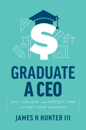 Graduate a CEO: Why College is the Perfect Time