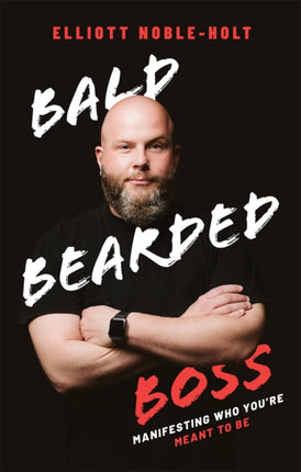 Bald Bearded Boss: Manifesting Who You’re Meant To Be