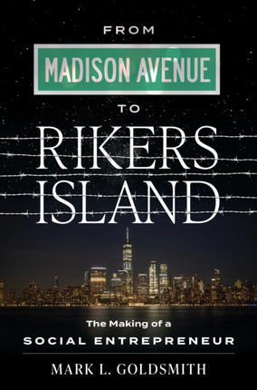 From Madison Avenue to Rikers Island: The Making of a Social Entrepreneur