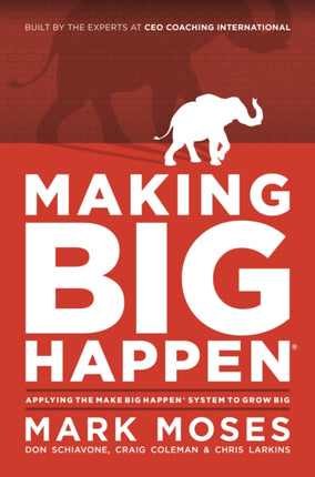 Making Big Happen: Applying The Make Big Happen System to Grow Big