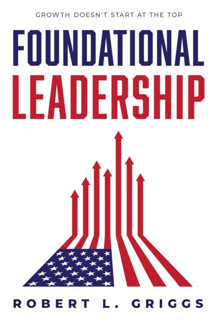 Foundational Leadership: Growth Doesn't Start at the Top