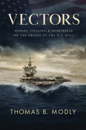 Vectors: Heroes, Villains, and Heartbreak on the Bridge of the U.S. Navy