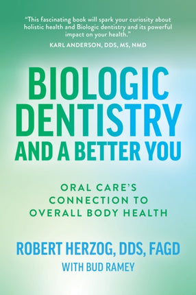 Biologic Dentistry and a Better You: Oral Care’s Connection to Overall Body Health