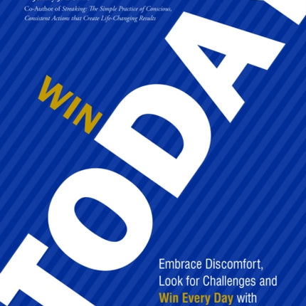 Win Today: Embrace Discomfort, Look for Challenges and Win Every Day with Small Daily Activities