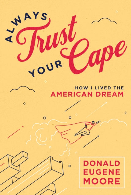 Always Trust Your Cape: How I Lived the American Dream