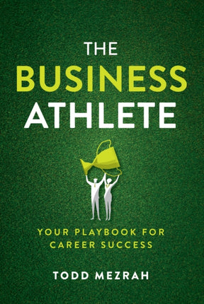 The Business Athlete: Your Playbook for Career Success