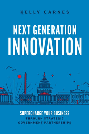 Next Generation Innovation: Supercharge Your Business through Strategic Government Partnerships