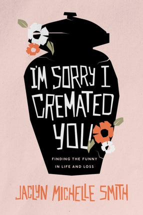 Im Sorry I Cremated You