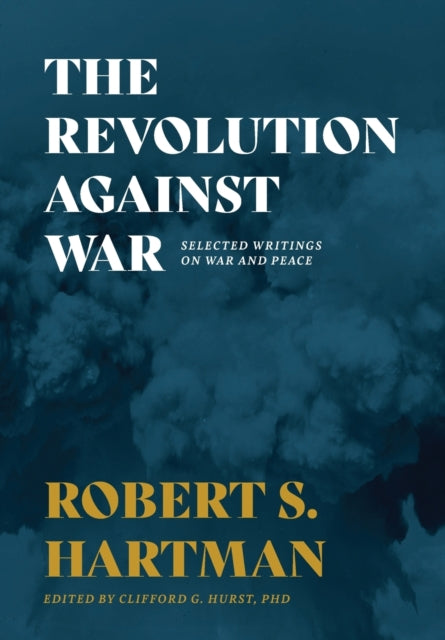 The Revolution Against War: Selected Writings on War and Peace