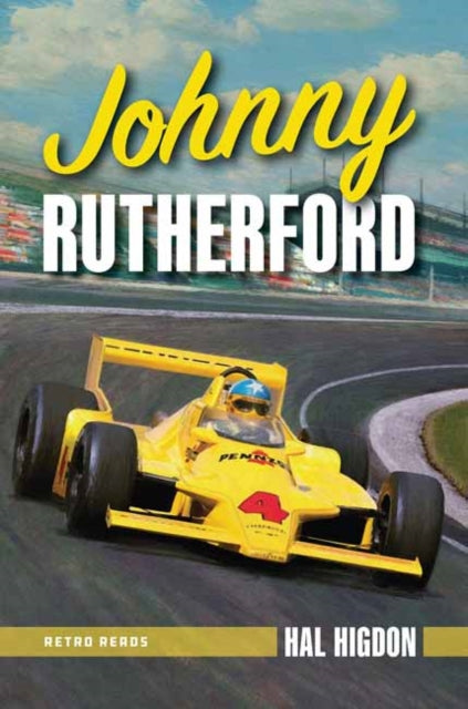 Johnny Rutherford: The Story of an Indy Champion