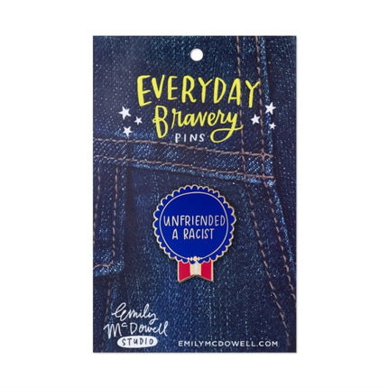 Em  Friends Unfriended a Racist Everyday Bravery Pins