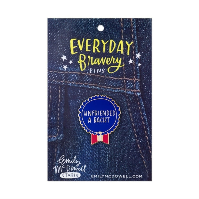 Em  Friends Unfriended a Racist Everyday Bravery Pins