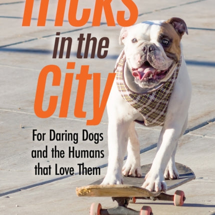 Tricks in the City: For Daring Dogs and the