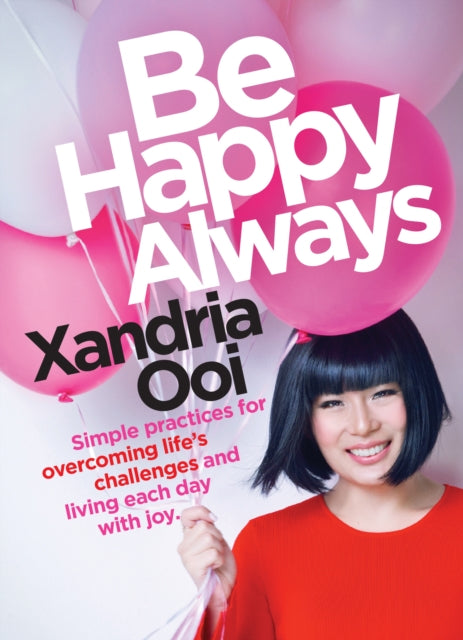 Be Happy, Always: Simple Practices For Overcoming