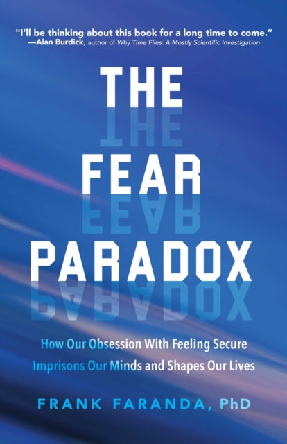 The Fear Paradox: How Our Obsession with Feeling