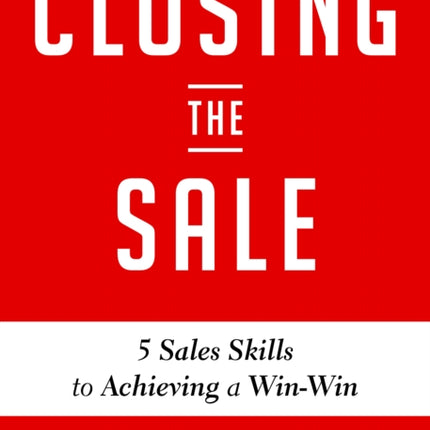 Closing the Sale 5 Sales Skills for Achieving WinWin Outcomes and Customer Success Sales Book for Readers of the Greatest Salesman o