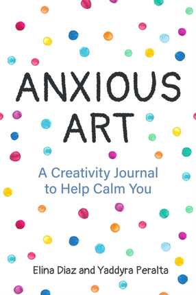 Anxious Art: A Creativity Journal to Help Calm