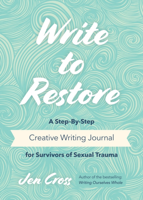 Write to Restore: A Step-By-Step Creative Writing