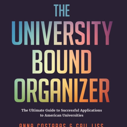 The University Bound Organizer: The Ultimate Guide to Successful Applications to American Universities (University Admission Advice, Application Guide, College Planning Book)