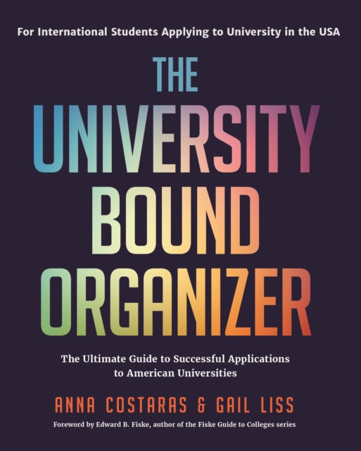 The University Bound Organizer: The Ultimate Guide to Successful Applications to American Universities (University Admission Advice, Application Guide, College Planning Book)