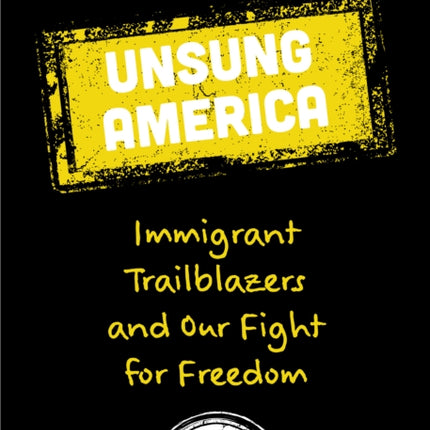 Unsung America: Immigrant Trailblazers and Our Fight for Freedom (Immigrant Reform in America, People of Color, Migrants)