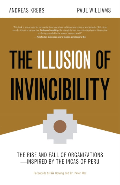 The Illusion of Invincibility: The Rise and Fall of Organizations Inspired by the Incas of Peru (Organizational Behavior, for Fans of Atomic Habits)