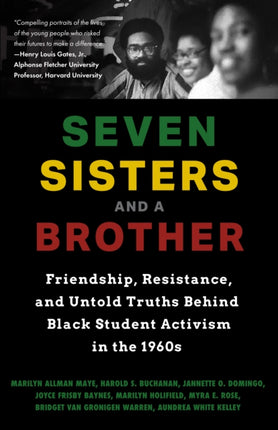 Seven Sisters and a Brother: Friendship, Resistance, and Untold Truths Behind Black Student Activism in the 1960s (A Pivotal Event in the History of the Civil Rights Movement in the U.S.)