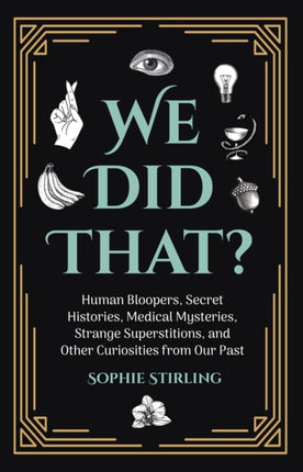 We Did That?: Human Bloopers, Secret Histories,