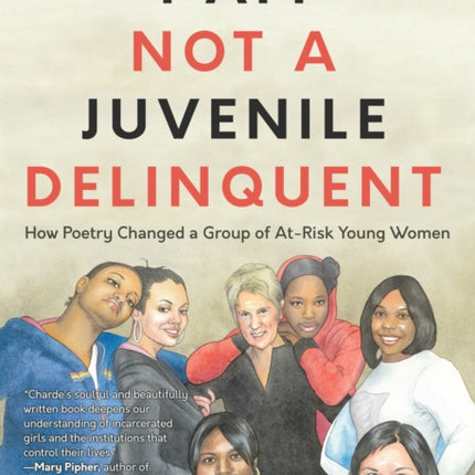 I Am Not a Juvenile Delinquent: How Poetry Changed a Group of At-Risk Young Women (Lessons in Rehabilitation and  Letting It Go)