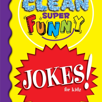 Squeaky Clean Super Funny Jokes for Kidz: (Things to Do at Home, Learn to Read, Jokes & Riddles for Kids)