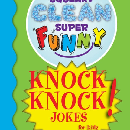 Squeaky Clean Super Funny Knock Knock Jokes for Kidz: (Things to Do at Home, Learn to Read, Jokes & Riddles for Kids)