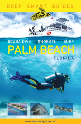 Reef Smart Guides Florida: Palm Beach: Scuba Dive. Snorkel. Surf. (Some of the Best Diving Spots in Florida)