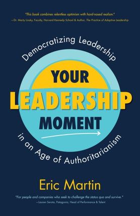 Your Leadership Moment: Democratizing Leadership in an Age of Authoritarianism (Taking Adaptive Leadership to the Next Level)