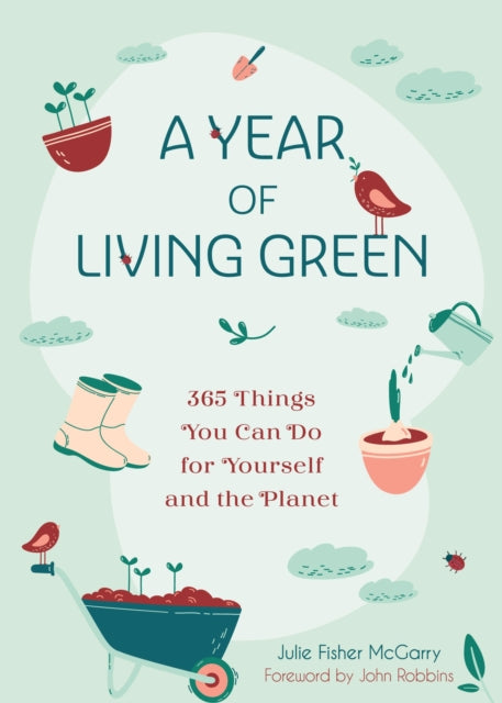 A Year of Living Green: 365 Things You Can Do for Yourself and the Planet