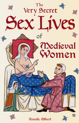 The Very Secret Sex Lives of Medieval Women: An