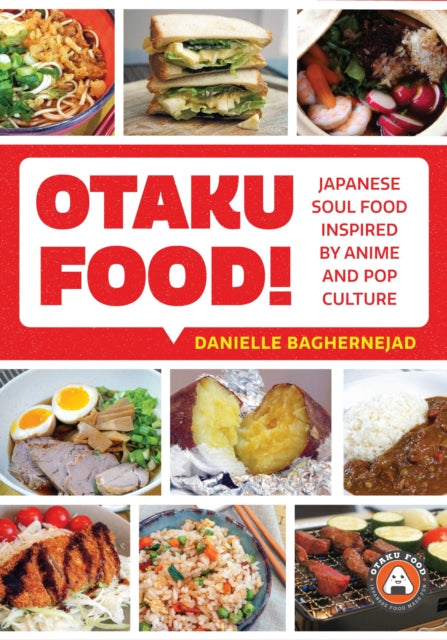 Otaku Food!: Japanese Soul Food Inspired by Anime