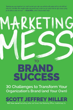 Marketing Mess to Brand Success: 30 Challenges to Transform Your Organization's Brand (and Your Own) (Brand Marketing)