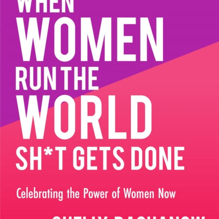 When Women Run the World Sh*t Gets Done: