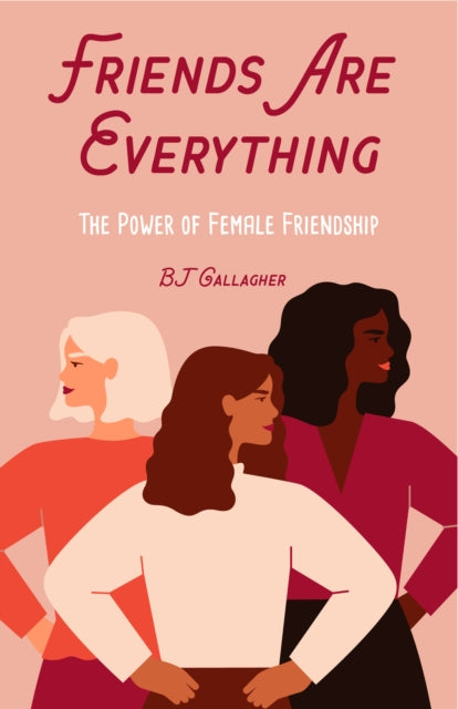 Friends Are Everything: The Life-Changing Power