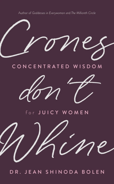 Crones Don't Whine: Concentrated Wisdom for Juicy Women (Inspiration for Mature Women)