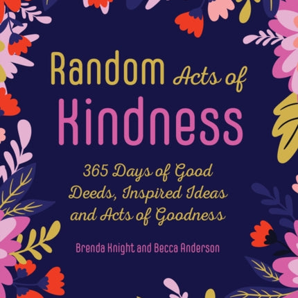 Random Acts of Kindness: 365 Days of Good Deeds, Inspired Ideas and Acts of Goodness