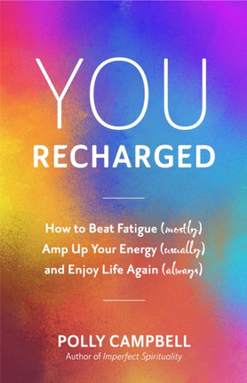 You, Recharged: How to Beat Fatigue (Mostly), Amp Up Your Energy (Usually), and Enjoy Life Again (Always) (Regain Your Mojo)