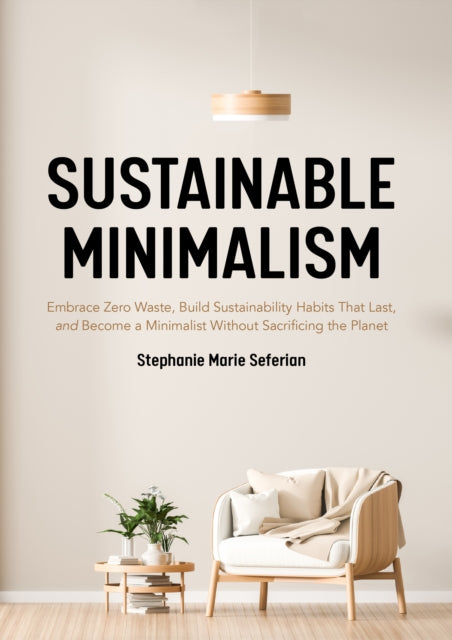 Sustainable Minimalism: Embrace Zero Waste, Build