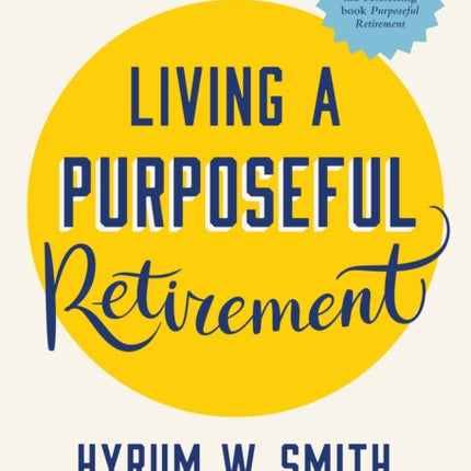 Living a Purposeful Retirement: How to Bring Happiness and Meaning to Your Retirement (A Great Retirement Gift Idea)